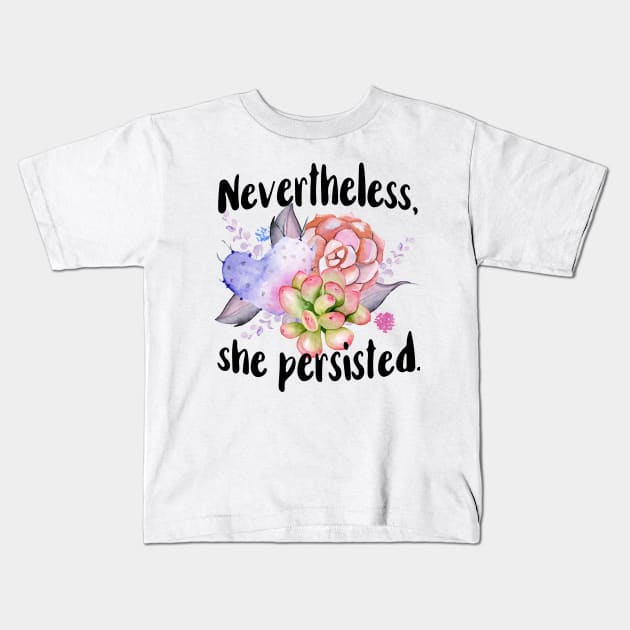 Nevertheless She Persisted Kids T-Shirt by chicalookate